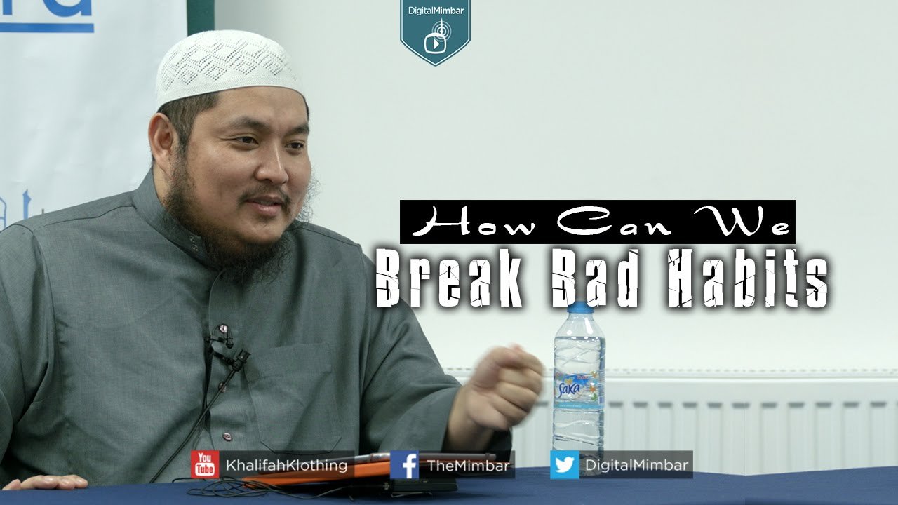 How Can We Break BAD Habits - Abdulbary Yahya